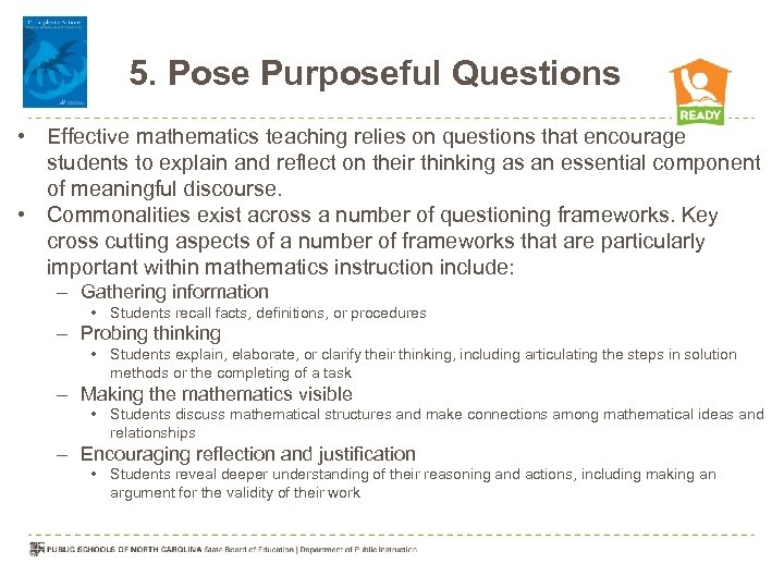 5. Pose Purposeful Questions • Effective mathematics teaching relies on questions that encourage students