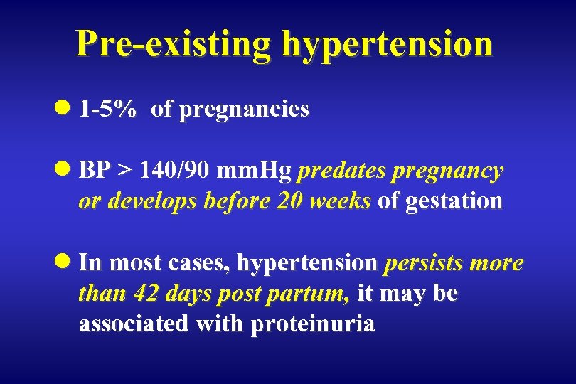 Pre-existing hypertension l 1 -5% of pregnancies l BP > 140/90 mm. Hg predates