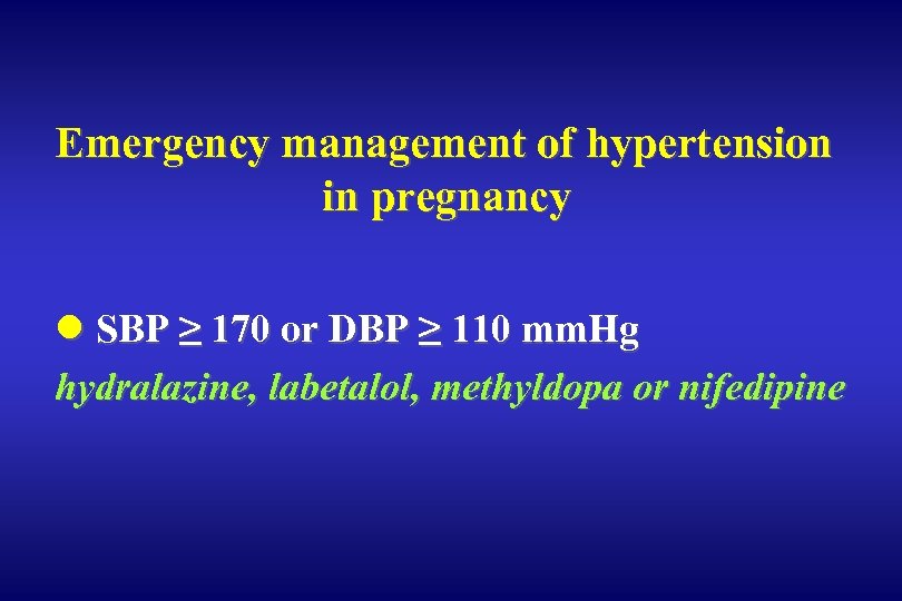 Emergency management of hypertension in pregnancy l SBP ≥ 170 or DBP ≥ 110