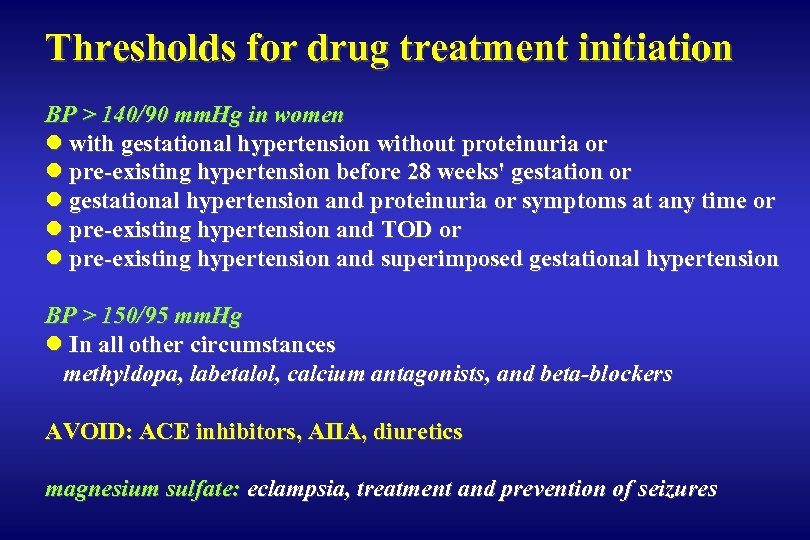 Thresholds for drug treatment initiation BP > 140/90 mm. Hg in women l with