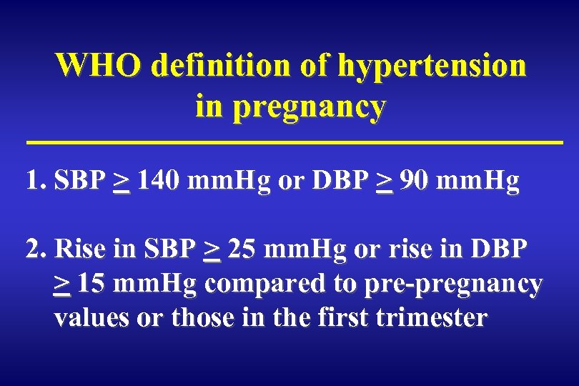 WHO definition of hypertension in pregnancy 1. SBP > 140 mm. Hg or DBP