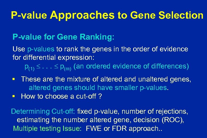 P-value Approaches to Gene Selection P-value for Gene Ranking: Use p-values to rank the