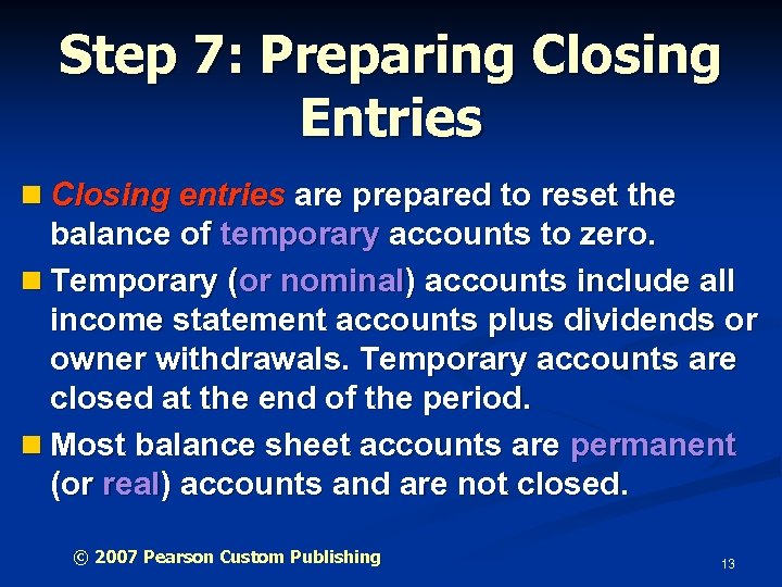 Step 7: Preparing Closing Entries n Closing entries are prepared to reset the balance