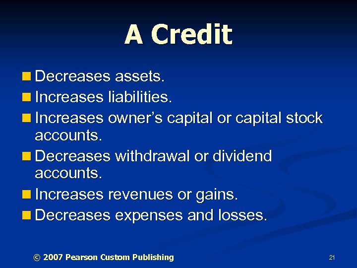 A Credit n Decreases assets. n Increases liabilities. n Increases owner’s capital or capital
