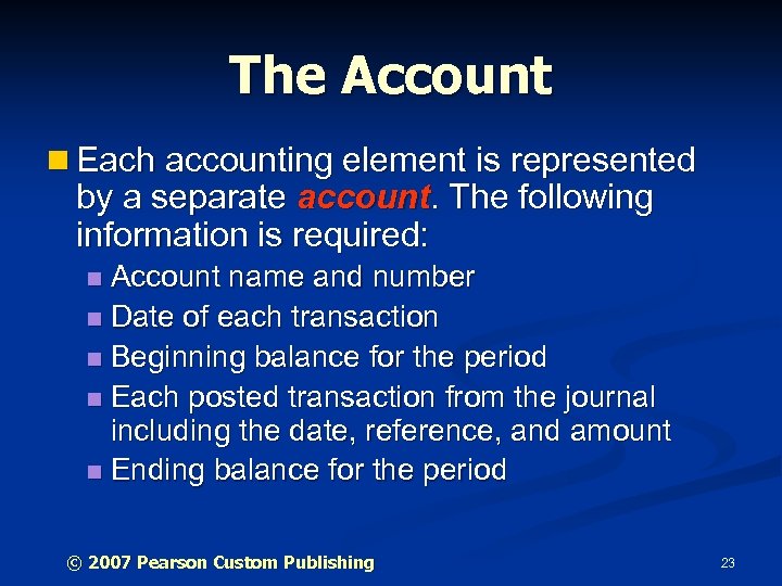 The Account n Each accounting element is represented by a separate account. The following