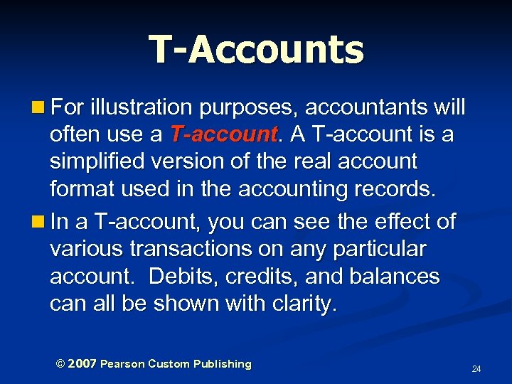 T-Accounts n For illustration purposes, accountants will often use a T-account. A T-account is