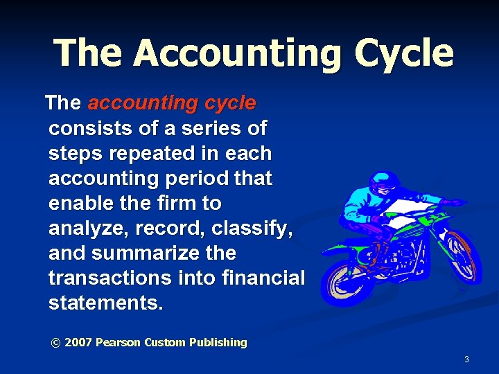 The Accounting Cycle The accounting cycle consists of a series of steps repeated in