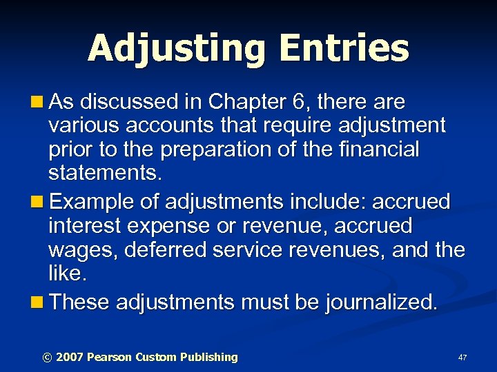 Adjusting Entries n As discussed in Chapter 6, there are various accounts that require