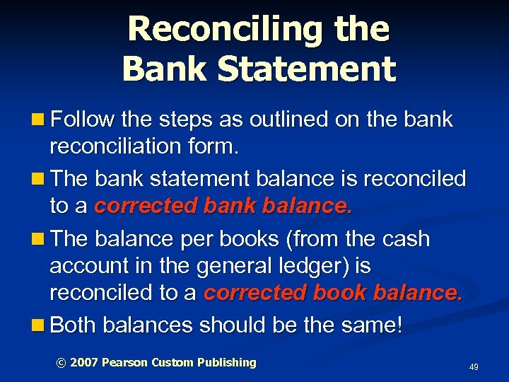 Reconciling the Bank Statement n Follow the steps as outlined on the bank reconciliation