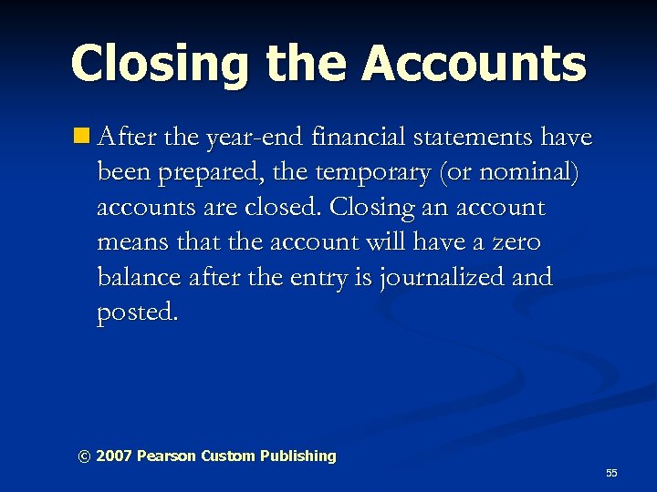 Closing the Accounts n After the year-end financial statements have been prepared, the temporary