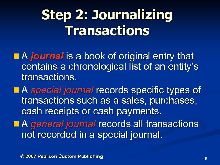 Step 2: Journalizing Transactions n A journal is a book of original entry that