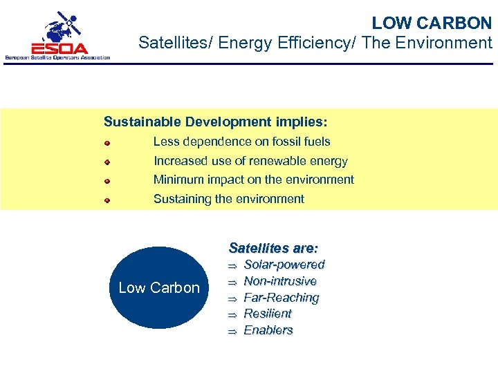 LOW CARBON Satellites/ Energy Efficiency/ The Environment Sustainable Development implies: Less dependence on fossil