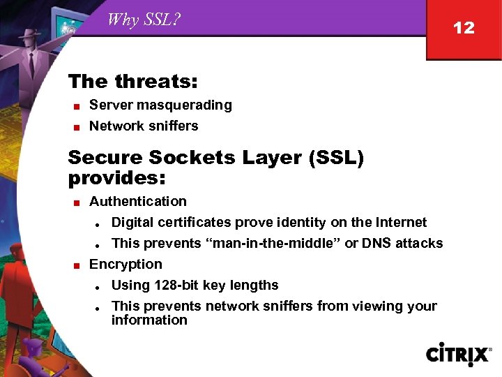 Why SSL? The threats: n n Server masquerading Network sniffers Secure Sockets Layer (SSL)
