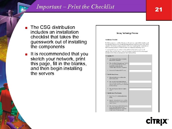 Important – Print the Checklist n n The CSG distribution includes an installation checklist