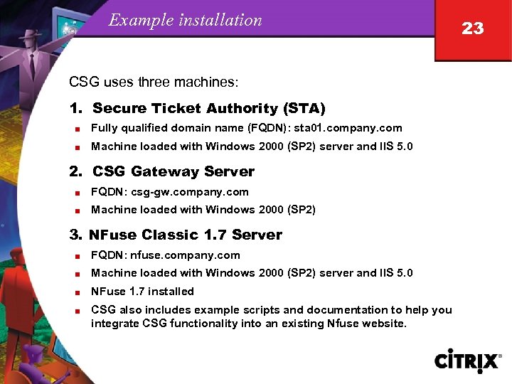 Example installation CSG uses three machines: 1. Secure Ticket Authority (STA) n Fully qualified