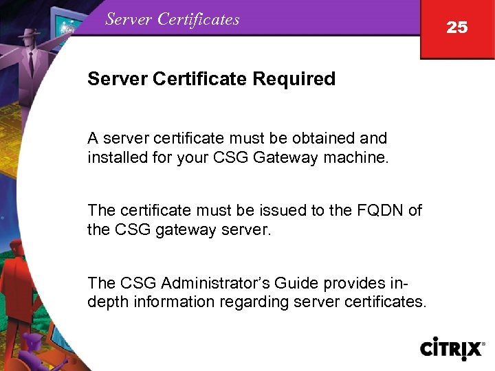 Server Certificates Server Certificate Required A server certificate must be obtained and installed for