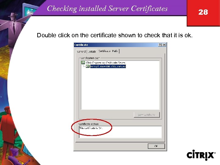 Checking installed Server Certificates Double click on the certificate shown to check that it