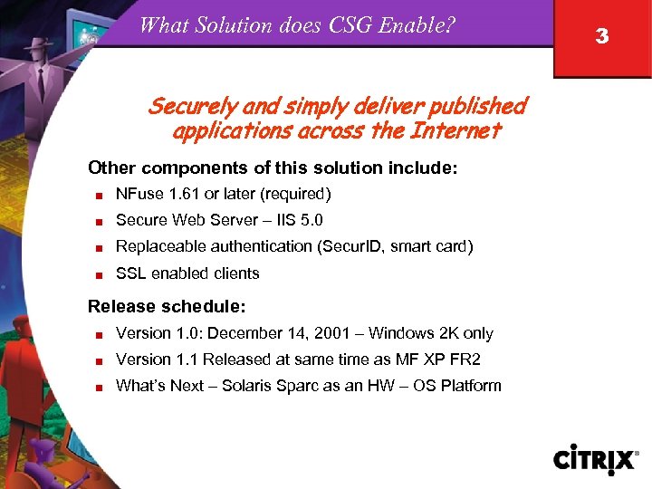 What Solution does CSG Enable? Securely and simply deliver published applications across the Internet