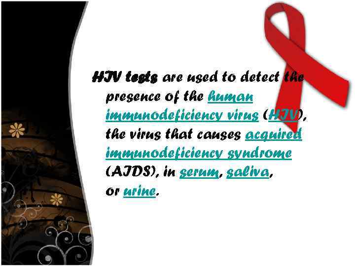 HIV tests are used to detect the presence of the human immunodeficiency virus (HIV),