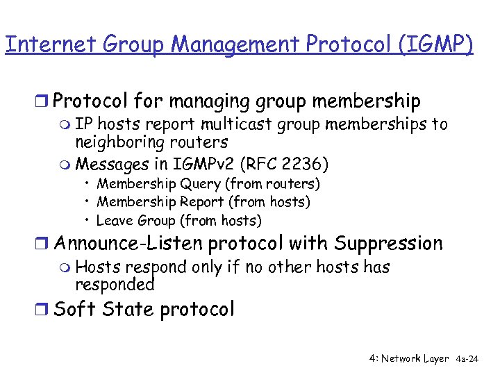 Internet Group Management Protocol (IGMP) r Protocol for managing group membership m IP hosts