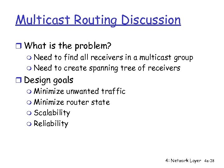 Multicast Routing Discussion r What is the problem? m Need to find all receivers