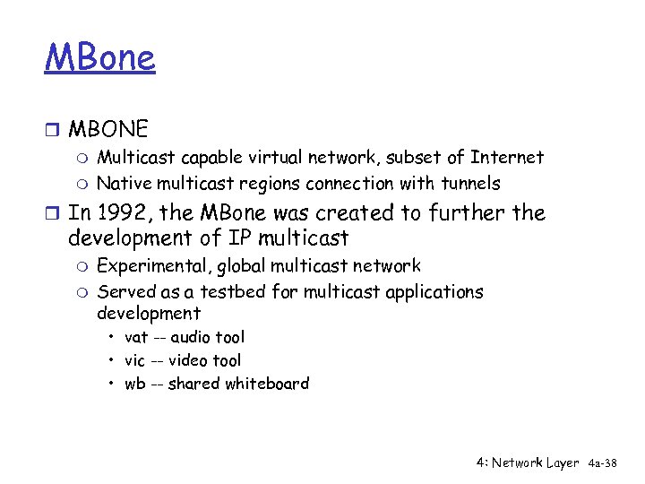 MBone r MBONE m Multicast capable virtual network, subset of Internet m Native multicast