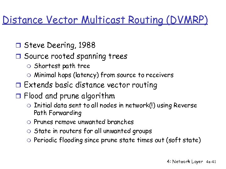 Distance Vector Multicast Routing (DVMRP) r Steve Deering, 1988 r Source rooted spanning trees