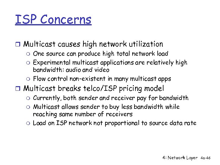 ISP Concerns r Multicast causes high network utilization m One source can produce high