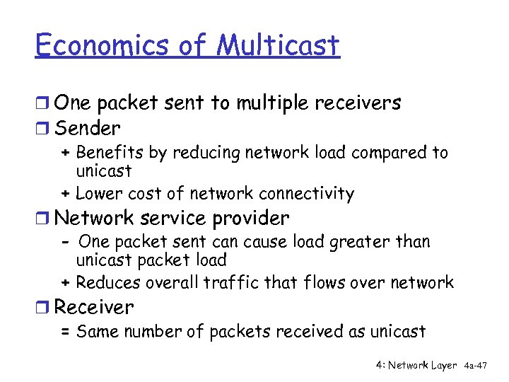 Economics of Multicast r One packet sent to multiple receivers r Sender + Benefits