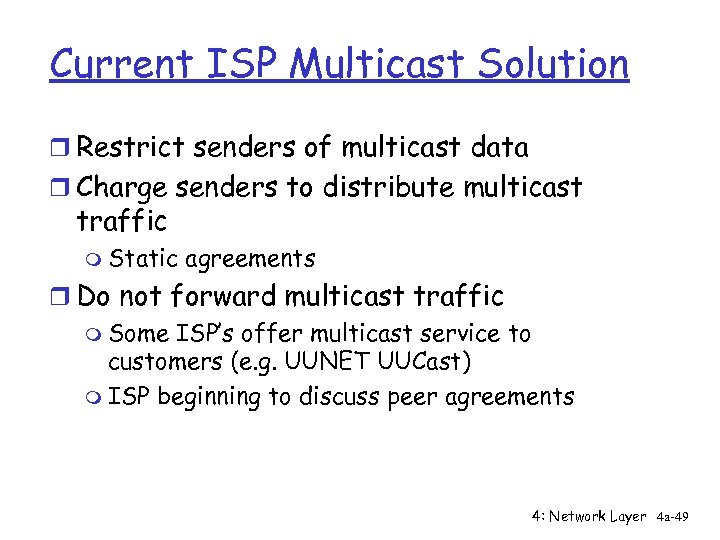 Current ISP Multicast Solution r Restrict senders of multicast data r Charge senders to