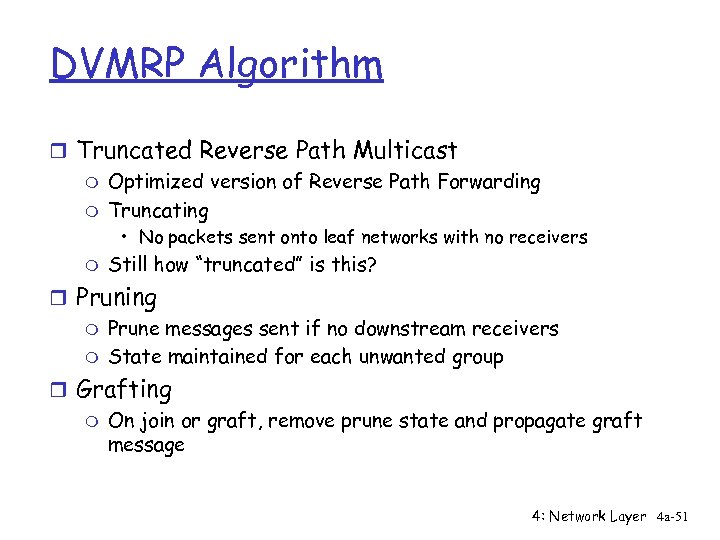 DVMRP Algorithm r Truncated Reverse Path Multicast m Optimized version of Reverse Path Forwarding
