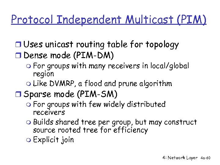 Protocol Independent Multicast (PIM) r Uses unicast routing table for topology r Dense mode