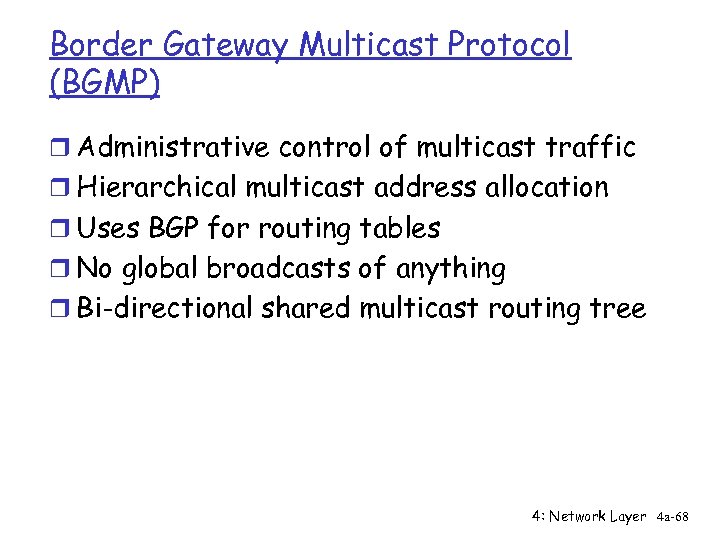 Border Gateway Multicast Protocol (BGMP) r Administrative control of multicast traffic r Hierarchical multicast