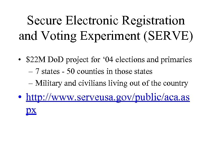Secure Electronic Registration and Voting Experiment (SERVE) • $22 M Do. D project for