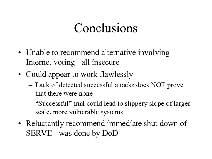 Conclusions • Unable to recommend alternative involving Internet voting - all insecure • Could