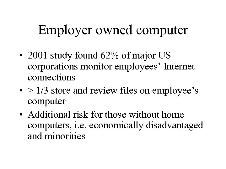 Employer owned computer • 2001 study found 62% of major US corporations monitor employees’