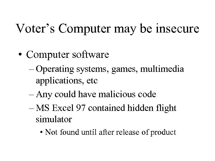 Voter’s Computer may be insecure • Computer software – Operating systems, games, multimedia applications,