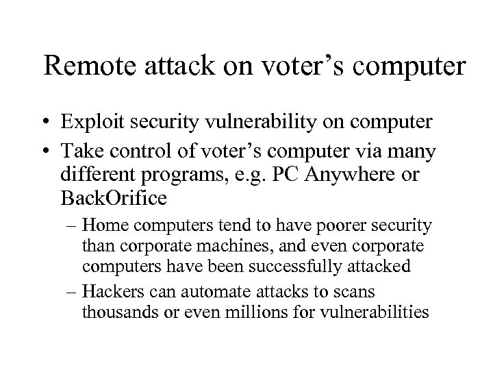 Remote attack on voter’s computer • Exploit security vulnerability on computer • Take control