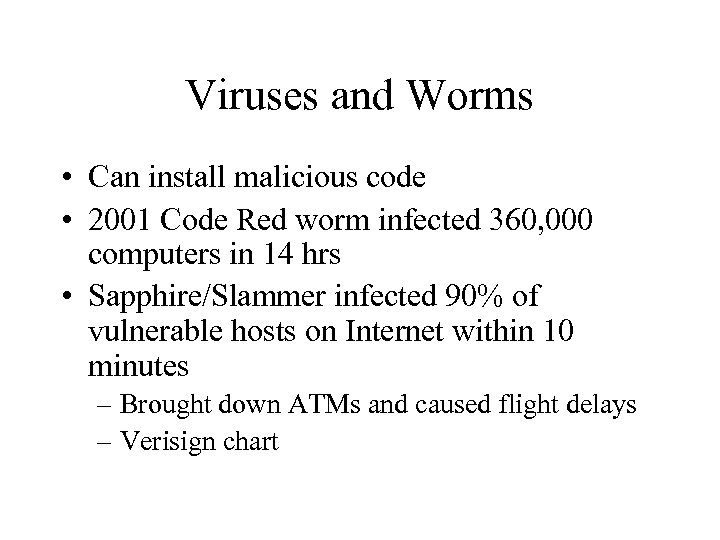 Viruses and Worms • Can install malicious code • 2001 Code Red worm infected