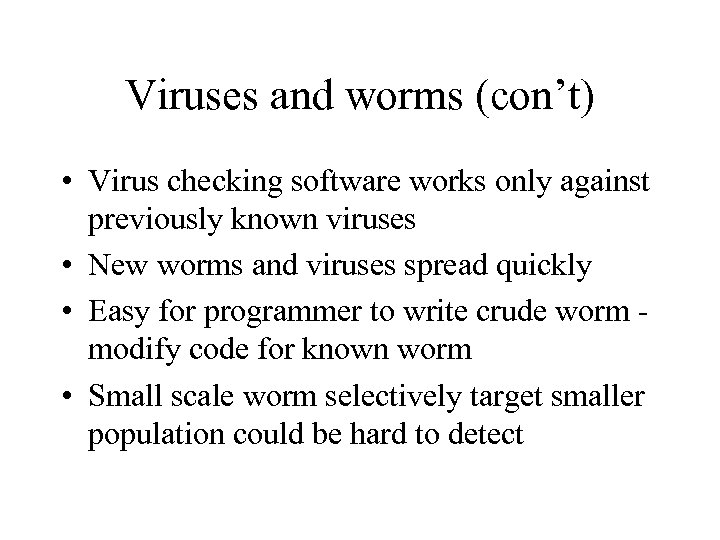 Viruses and worms (con’t) • Virus checking software works only against previously known viruses