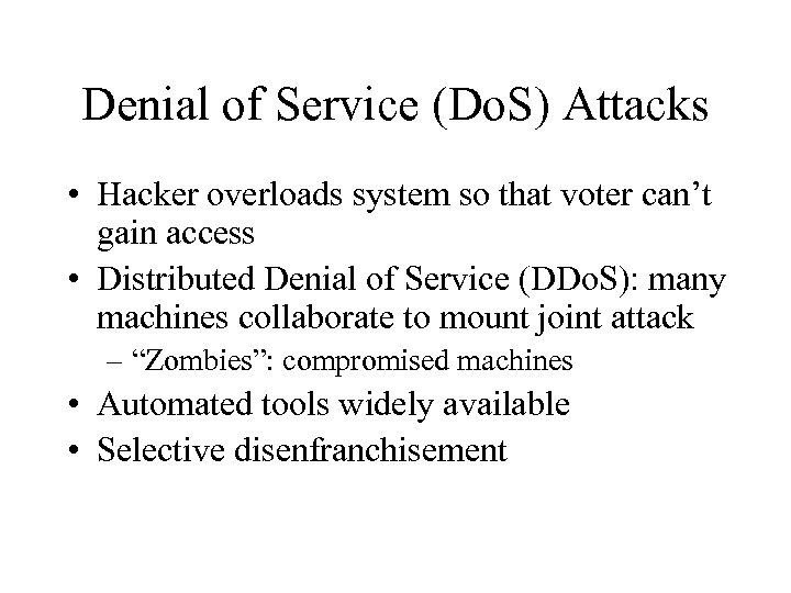 Denial of Service (Do. S) Attacks • Hacker overloads system so that voter can’t