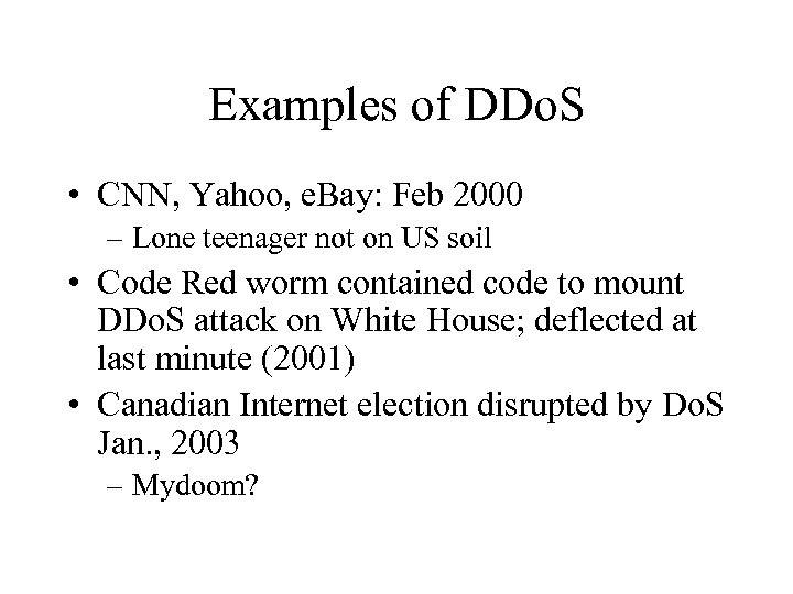 Examples of DDo. S • CNN, Yahoo, e. Bay: Feb 2000 – Lone teenager