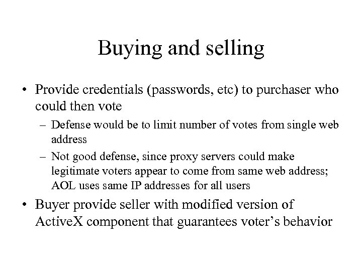 Buying and selling • Provide credentials (passwords, etc) to purchaser who could then vote