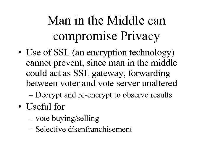 Man in the Middle can compromise Privacy • Use of SSL (an encryption technology)
