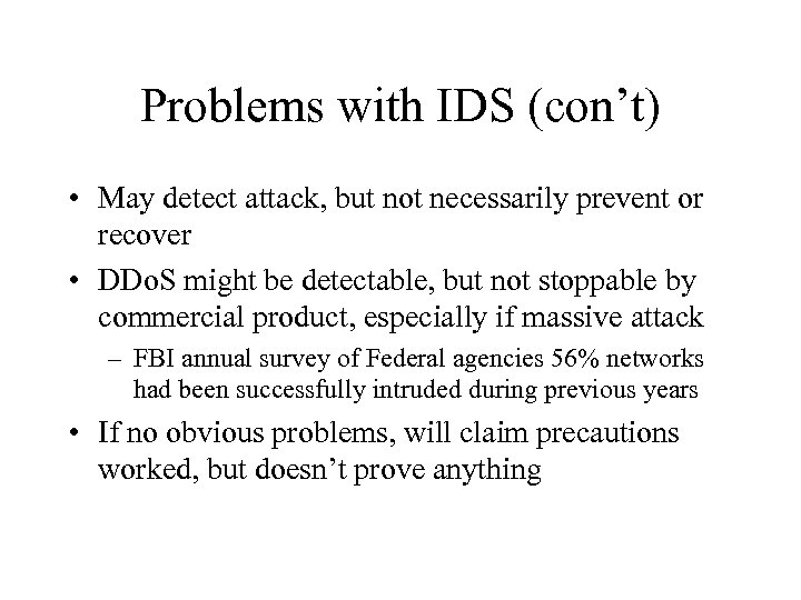 Problems with IDS (con’t) • May detect attack, but not necessarily prevent or recover
