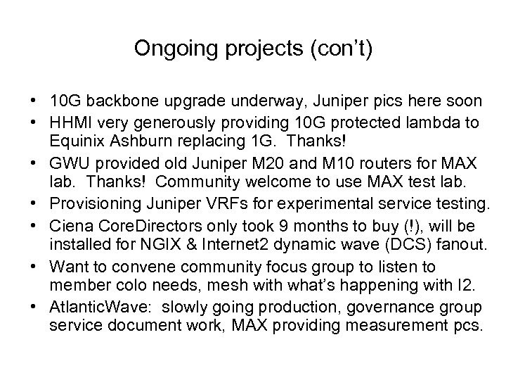 Ongoing projects (con’t) • 10 G backbone upgrade underway, Juniper pics here soon •
