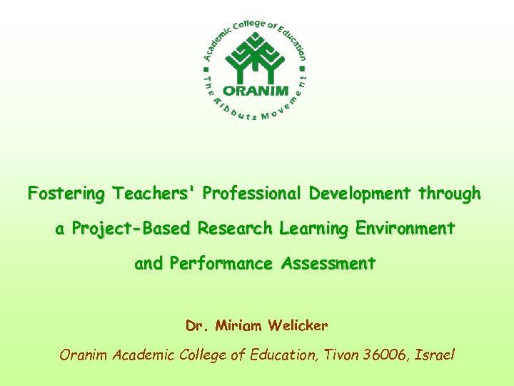 Fostering Teachers' Professional Development through a Project-Based Research Learning Environment and Performance Assessment Dr.