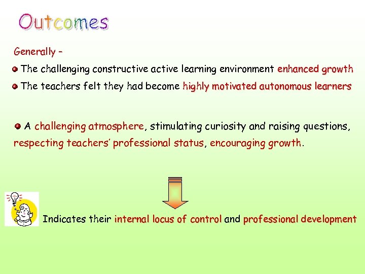 Generally – The challenging constructive active learning environment enhanced growth The teachers felt they