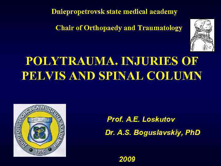 Dniepropetrovsk state medical academy Chair of Orthopaedy and Traumatology POLYTRAUMA. INJURIES OF PELVIS AND