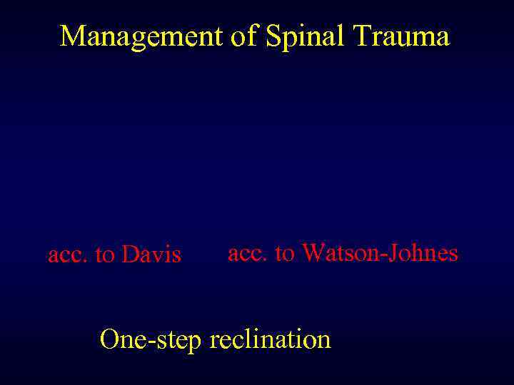 Management of Spinal Trauma acc. to Davis acc. to Watson-Johnes One-step reclination 